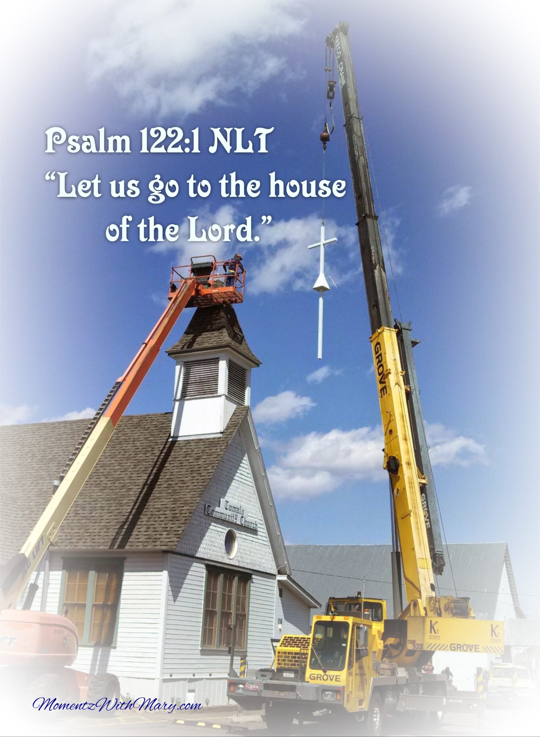 two large cranes lift a white cross to the steeple of a historic white church. Psalm 122:1 NLT Let us go to the house of the Lord.